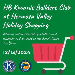 HB Kiwanis Builders Club at Hermosa Valley Holiday Shopping on 12/13/2024. All items will be selectged by middle school students and donated to the Beach Cities Toy Drive.